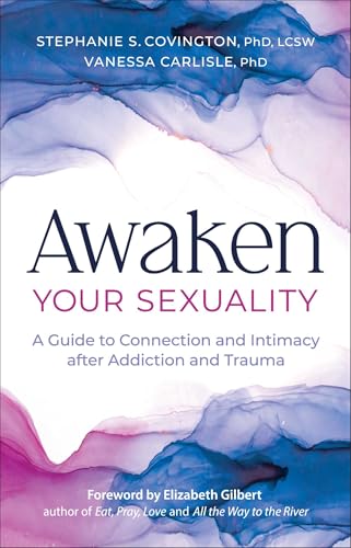 Awaken Your Sexuality: A Guide to Connection and Intimacy after Addiction and Trauma