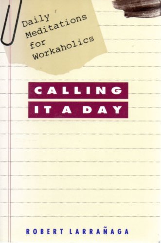 Calling It a Day: Daily Meditations for Workaholics