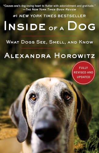 Inside of a Dog: What Dogs See, Smell, and Know
