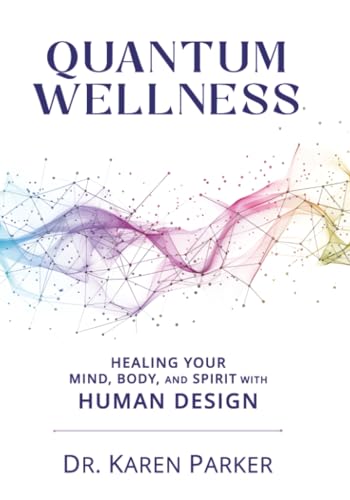 Quantum Wellness: Healing Your Mind, Body, and Spirit with Human Design