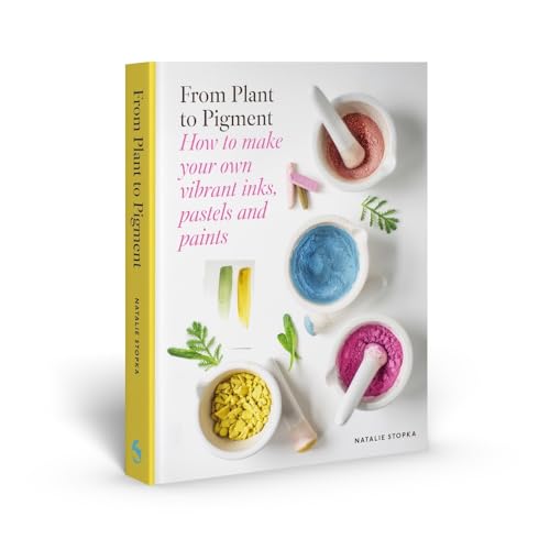 From Plant to Pigment: How to make your own vibrant inks, pastels and paints