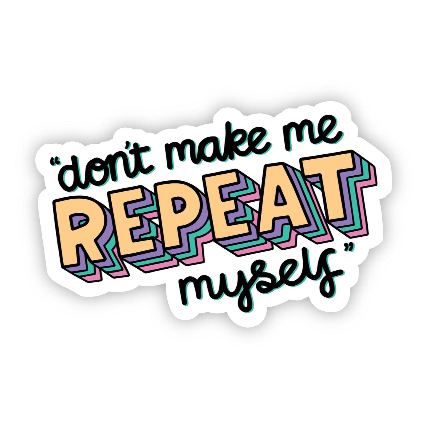 Big Moods: "Don't Make Me Repeat Myself" Mom Sticker