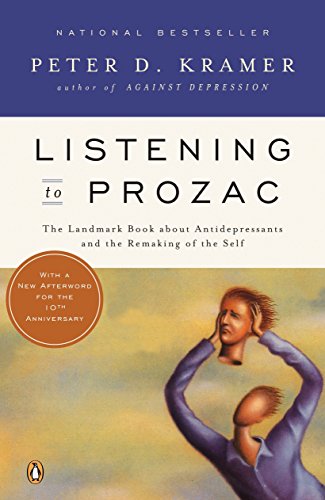 Listening to Prozac: The Landmark Book About Antidepressants and the Remaking of the Self, Revised Edition