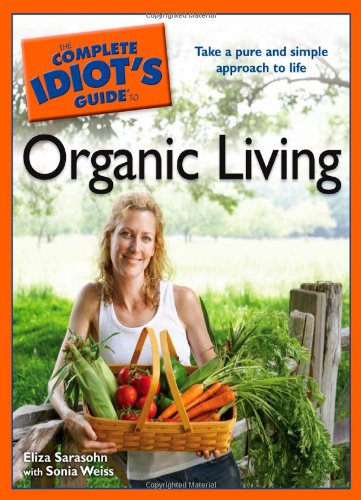 The Complete Idiot's Guide to Organic Living