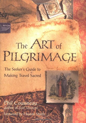 The Art of Pilgrimage: A Seeker's Guide to Making Travel Sacred