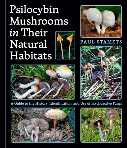 Psilocybin Mushrooms in Their Natural Habitats: A Guide to the History, Identification, and Use of Psychoactive Fungi