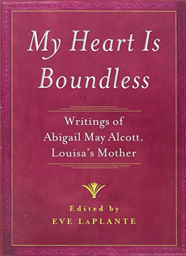 My Heart is Boundless: Writings of Abigail May Alcott, Louisa's Mother