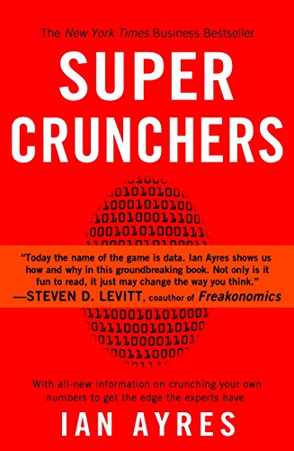 Super Crunchers: Why Thinking-By-Numbers is the New Way To Be Smart