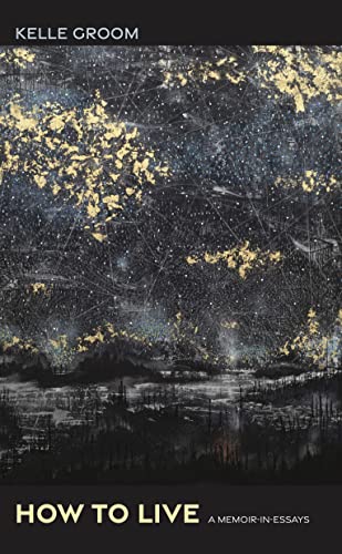 How To Live: A Memoir-in-Essays