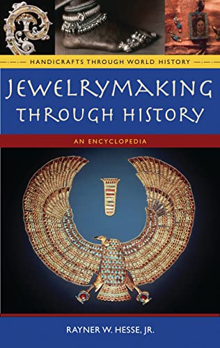 Jewelrymaking through History: An Encyclopedia (Handicrafts through World History)