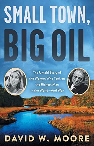 Small Town, Big Oil: The Untold Story of the Women Who Took on the Richest Man in the World―And Won