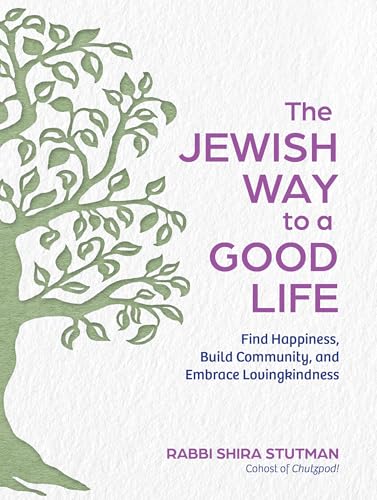 The Jewish Way to a Good Life: Find Happiness, Build Community, and Embrace Lovingkindness