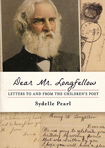 Dear Mr. Longfellow: Letters to and from the Children's Poet