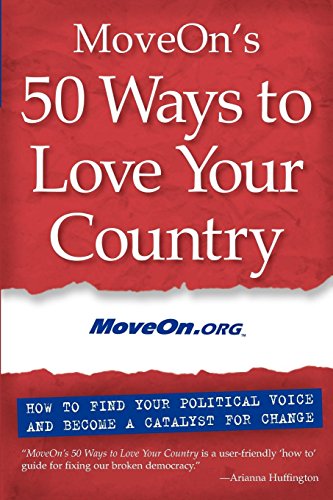 MoveOn's 50 Ways to Love Your Country: How to Find Your Political Voice and Become a Catalyst for Change