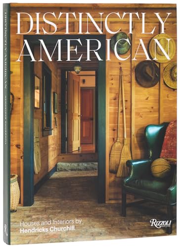 Distinctly American: Houses and Interiors by Hendricks Churchill