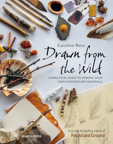 Drawn from the Wild: A practical guide to making your own foraged art materials