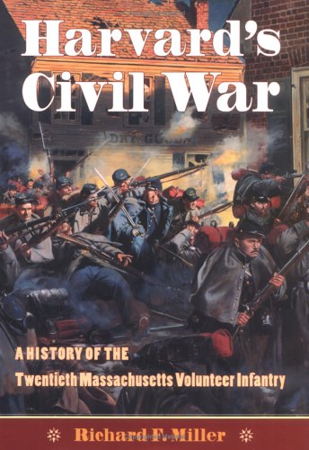 Harvard's Civil War: The History of the Twentieth Massachusetts Volunteer Infantry