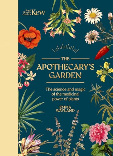 Kew: The Apothecary's Garden: The science and mythology of medicinal plants (Royal Botanic Gardens, Kew)