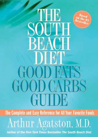 The South Beach Diet Good Fats/Good Carbs Guide: The Complete and Easy Reference for All Your Favorite Foods