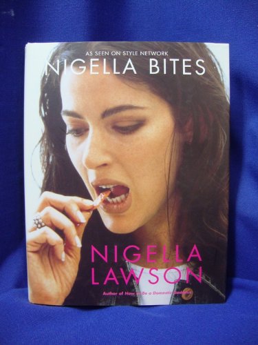 Nigella Bites: From Family Meals to Elegant Dinners -- Easy, Delectable Recipes For Any Occasion
