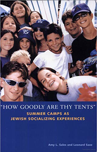 'How Goodly Are Thy Tents': Summer Camps as Jewish Socializing Experiences (Brandeis Series in American Jewish History, Culture and Life)