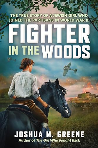 Fighter in the Woods: The True Story of a Jewish Girl who Joined the Partisans in World War II