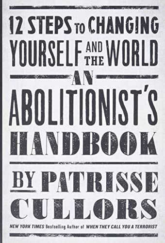 An Abolitionist's Handbook: 12 Steps to Changing Yourself and the World