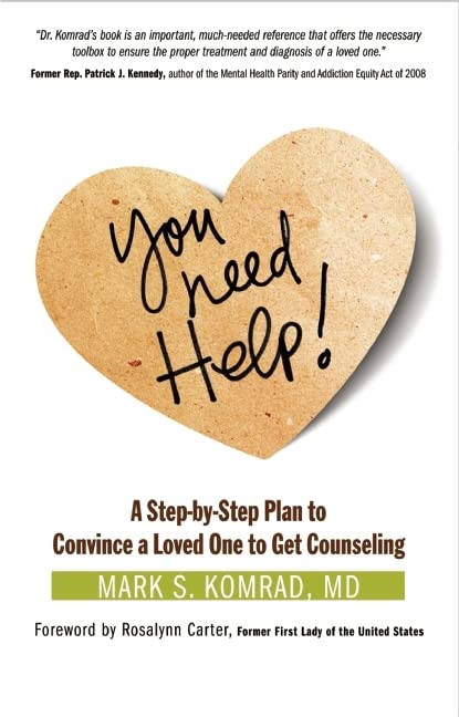 You Need Help!: A Step-by-Step Plan to Convince a Loved One to Get Counseling