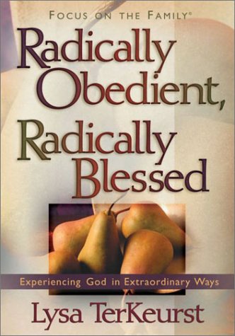 Radically Obedient, Radically Blessed (Focus on the Family)