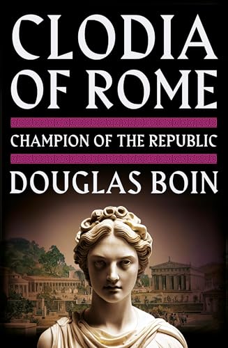 Clodia of Rome: Champion of the Republic