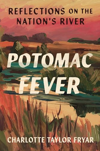 Potomac Fever: Reflections on the Nation’s River