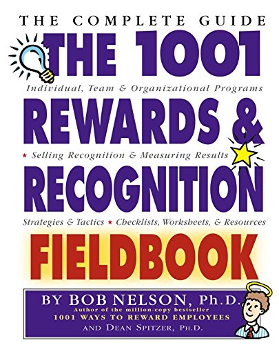 The 1001 Rewards & Recognition Fieldbook: The Complete Guide
