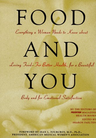 Food and You: Everything a Woman Needs to Know About Loving Food--For Better Health, for a Beautiful Body and for Emotional Satisfaction