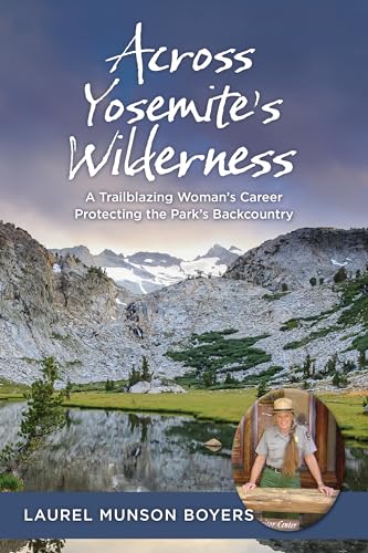 Across Yosemite’s Wilderness: A Trailblazing Woman’s Career Protecting the Park’s Backcountry