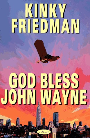 GOD BLESS JOHN WAYNE (Kinky Friedman Novels)