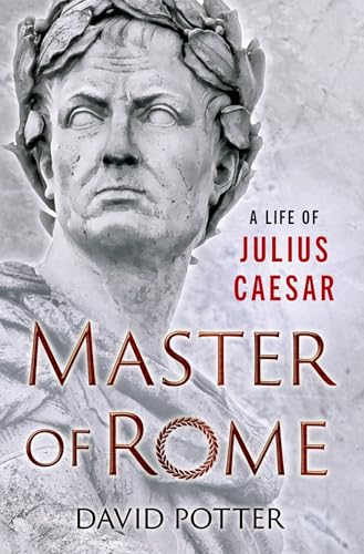 Master of Rome: A Life of Julius Caesar