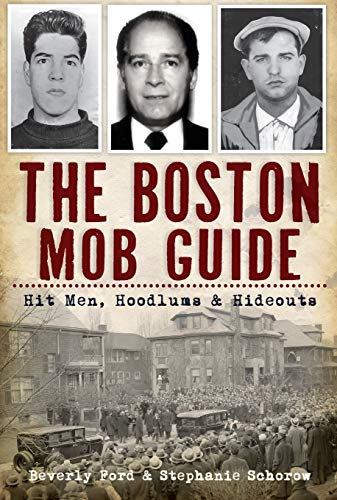 The Boston Mob Guide: Hit Men, Hoodlums & Hideouts (MA) (The History Press)