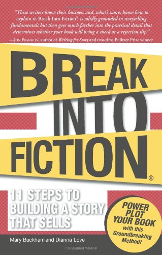 Break into Fiction: 11 Steps to Building a Story That Sells