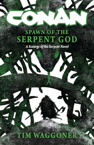 Conan: Spawn of the Serpent God: A Scourge of the Serpent Men Novel