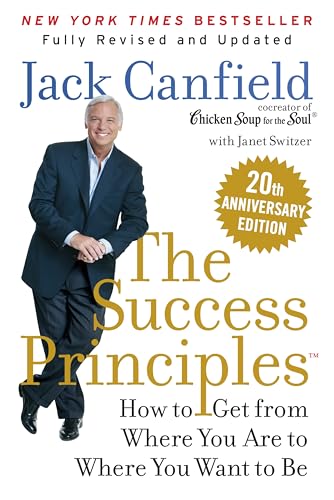 The Success Principles(TM) 20th Anniversary Edition: The Inspiring Self-Help Book with a Visionary AI Approach, Perfect for Today's Changing Times, Transform Your Life Today!