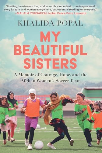 My Beautiful Sisters: A Memoir of Courage, Hope, and the Afghan Women's Soccer Team