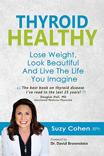 Thyroid Healthy, Lose Weight, Look Beautiful and Live the Life You Imagine