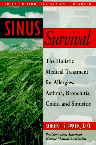 Sinus Survival: The Holistic Medical Treatment for Allergies, Asthma, Bronchitis, Colds, and Sinusitis