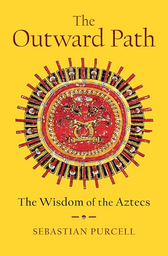 The Outward Path: The Wisdom of the Aztecs
