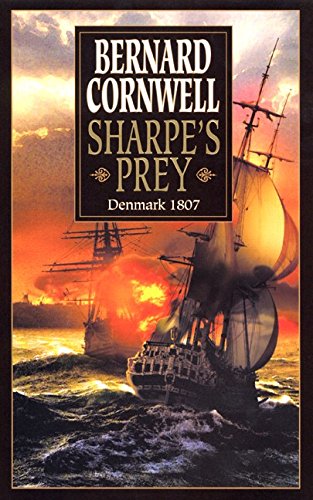 Sharpe's Prey: Richard Sharpe & the Expedition to Denmark, 1807 (Richard Sharpe's Adventure Series #5)
