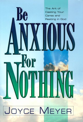 Be Anxious for Nothing: The Art of Casting Your Cares and Resting in God