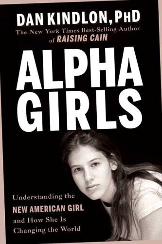 Alpha Girls: Understanding the New American Girl and How She Is Changing the World