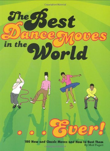 Best Dance Moves in the World . . . Ever!: 100 New and Classic Moves and How to Bust Them