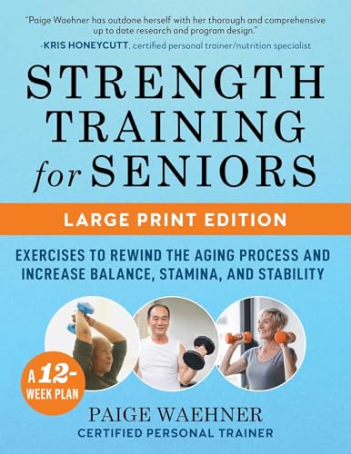 Strength Training for Seniors (LARGE PRINT EDITION): Exercises to Rewind the Aging Process and Increase Your Balance, Stability, and Stamina