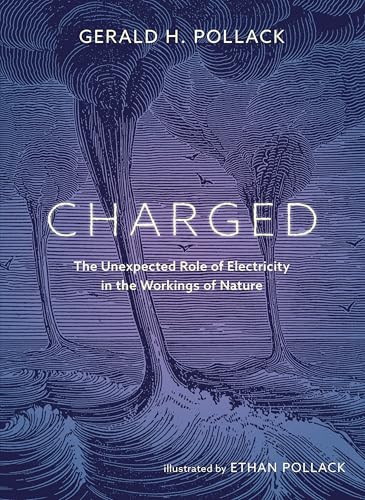 Charged : The Unexpected Role of Electricity in the Workings of Nature